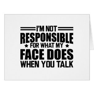 Sarcasm - I'm not responsible for what my face doe Cards
