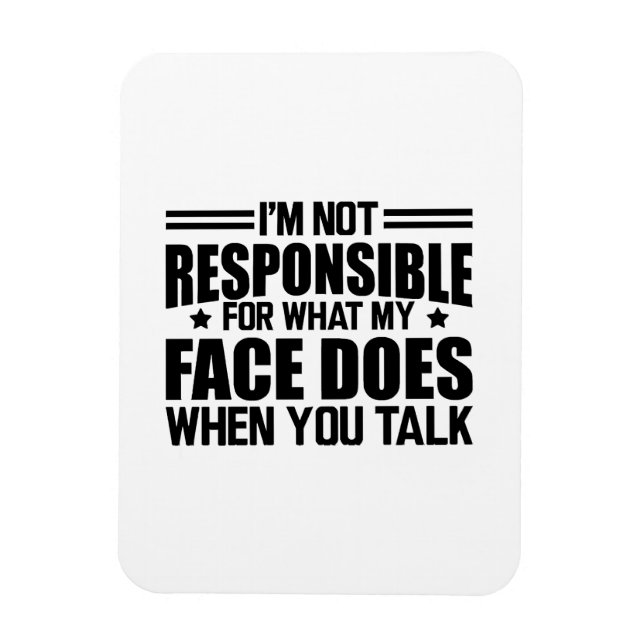 Sarcasm - I'm not responsible for what my face doe Magnet (Vertical)