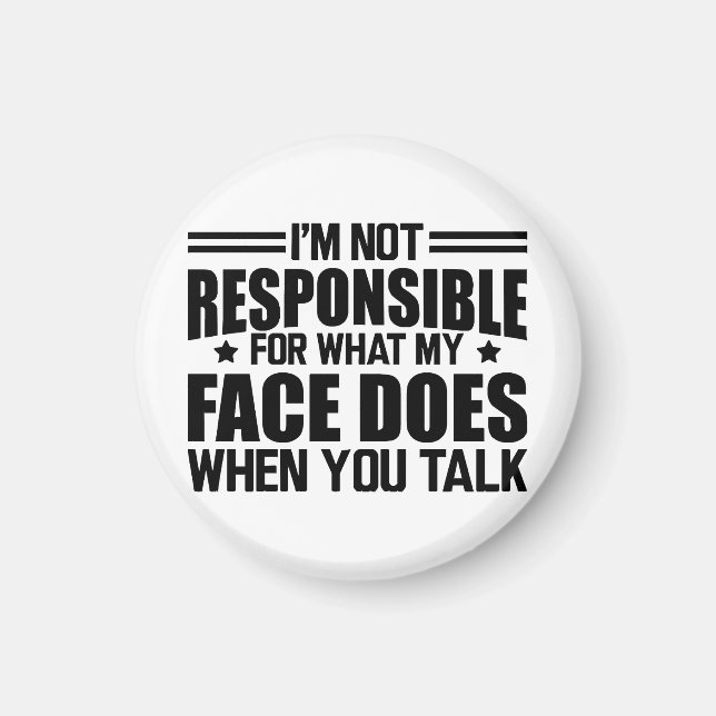 Sarcasm - I'm not responsible for what my face doe Magnet (Front)