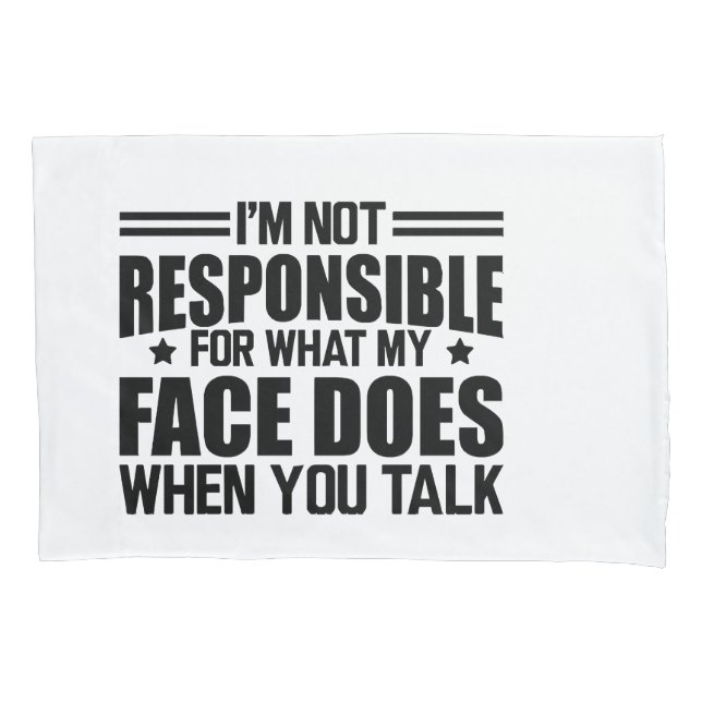 Sarcasm - I'm not responsible for what my face doe Pillow Case (Front)