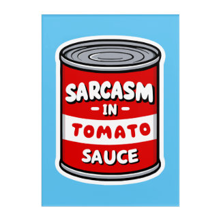 Sarcasm in tomato sauce acrylic print