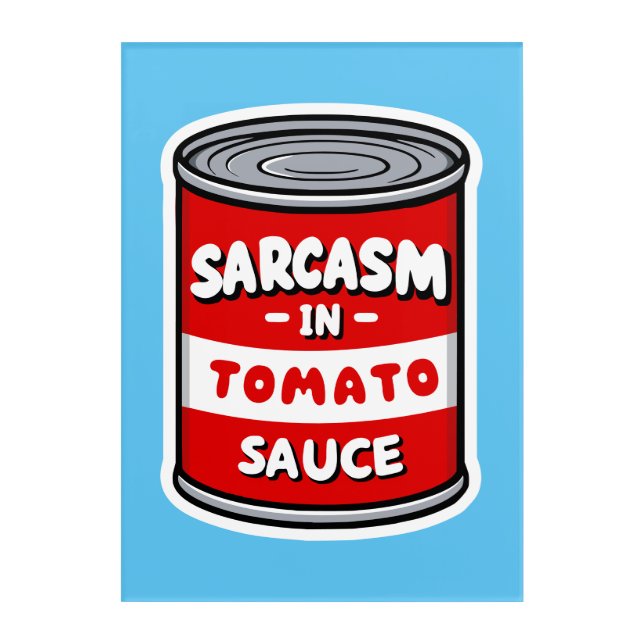 Sarcasm in tomato sauce acrylic print (Front)