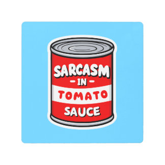 Sarcasm in tomato sauce metal print