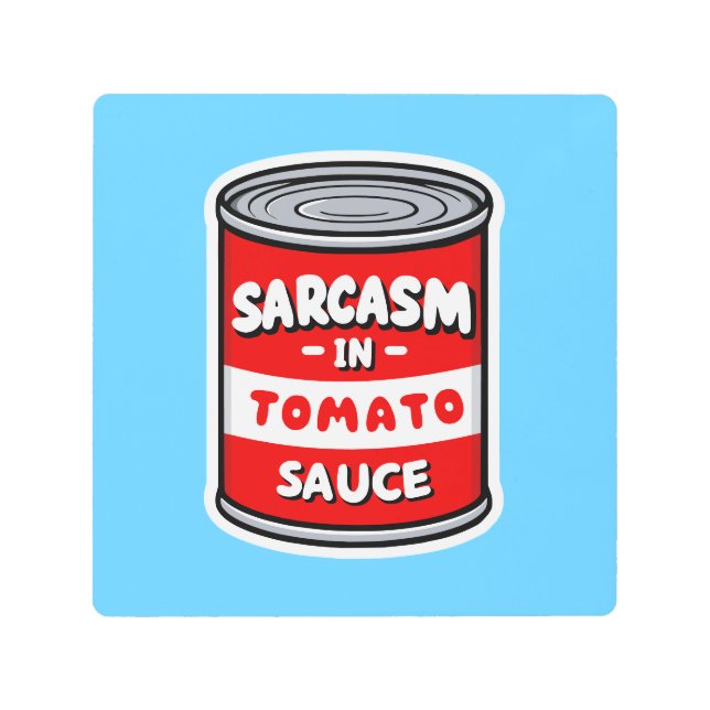 Sarcasm in tomato sauce metal print (Front)