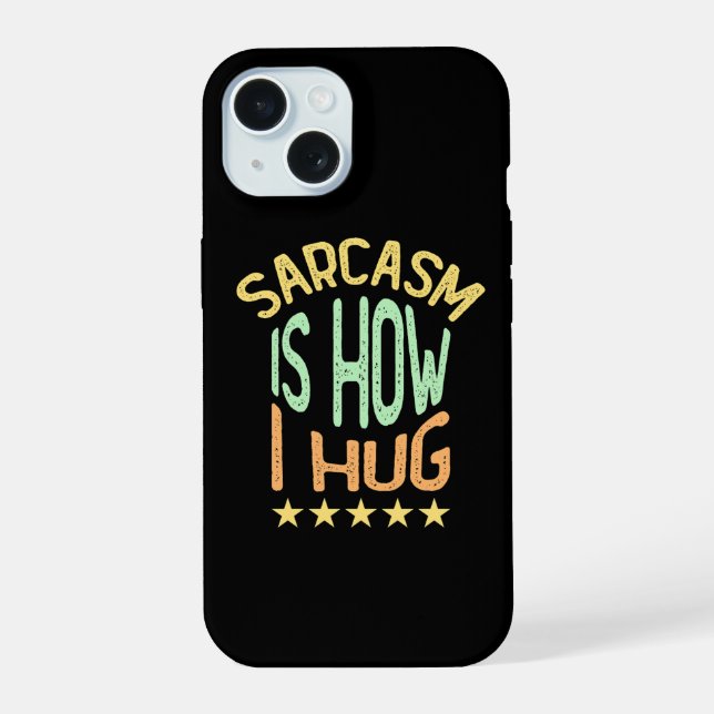Sarcasm Is How I Hug Iphone Case (Back)