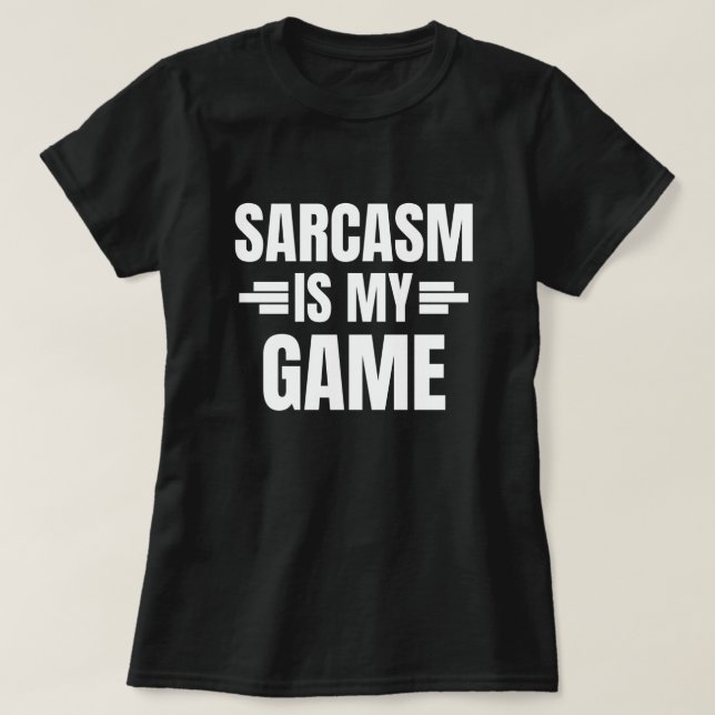 Sarcasm Is My Game - Funny Quote T-Shirt (Design Front)