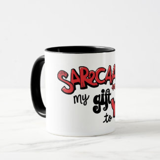 Sarcasm Is My Gift to You Card Tasse Mug