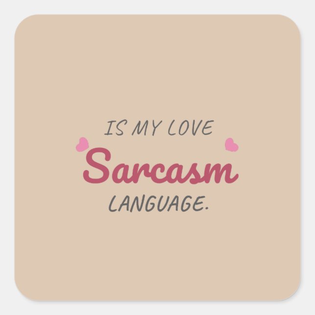 Sarcasm Is My Love Language – Funny Relationship Square Sticker (Front)