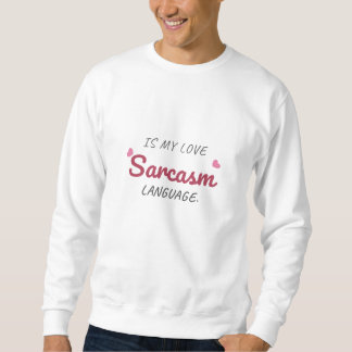 Sarcasm Is My Love Language – Funny Relationship Sweatshirt