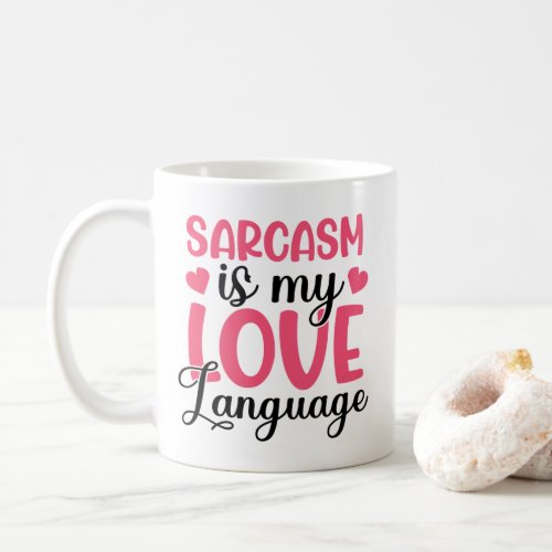 Sarcasm is my Love Language Mug