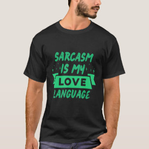 Sarcasm is My Love Language Sarcastic T-Shirt