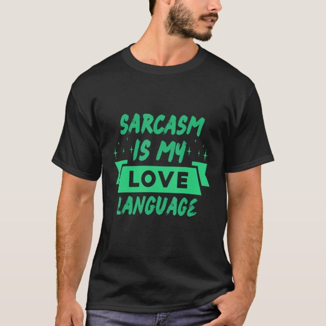 Sarcasm is My Love Language Sarcastic T-Shirt (Front)