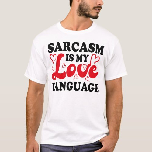 Sarcasm is my love language T_Shirt