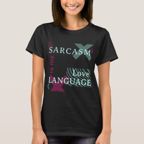 Sarcasm Is My Love Language T_Shirt