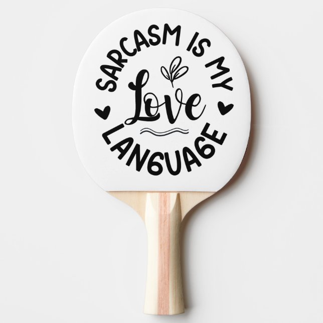 Sarcasm Is My Love Ping Pong Paddle (Front)