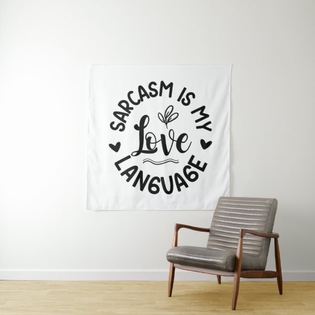 Sarcasm Is My Love Tapestry (In Situ)