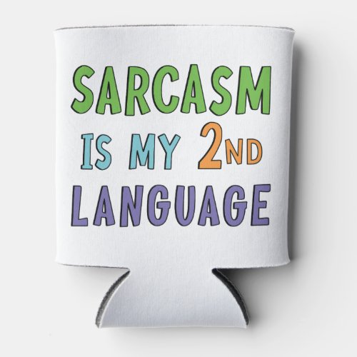 Sarcasm is my second language      can cooler