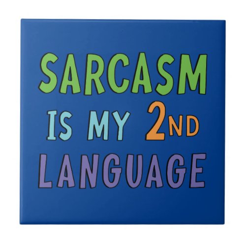 Sarcasm is my second language     ceramic tile