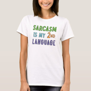 Sarcasm is my second language T-Shirt