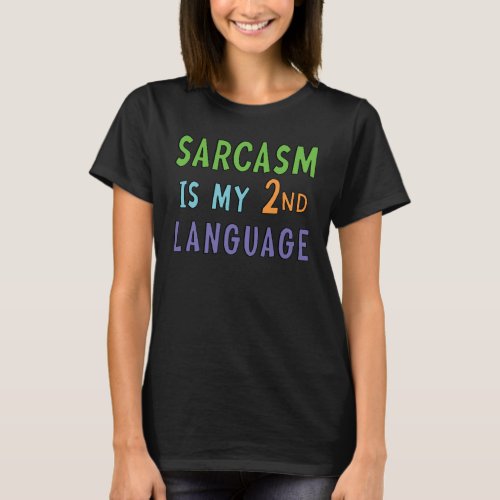 Sarcasm is my second language   T_Shirt