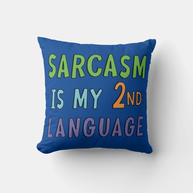 Sarcasm is my second language      throw pillow (Front)