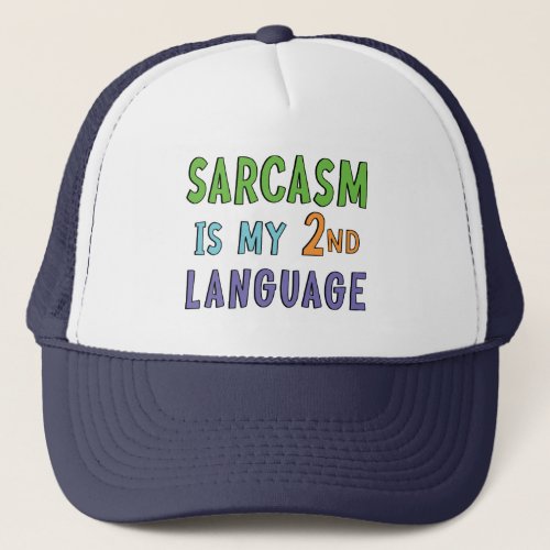 Sarcasm is my second language  trucker hat