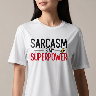 Sarcasm is My Superpower T-Shirt