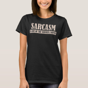 Sarcasm Is One Of The Services I Offer Saying T-Shirt