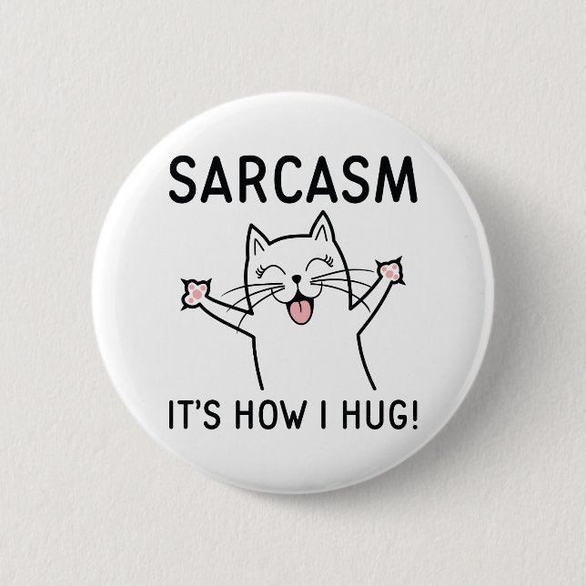 Sarcasm It’s How I Hug Button (Front)