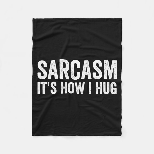 Sarcasm Its How I Hug Funny Sarcastic  Fleece Blanket (Front)