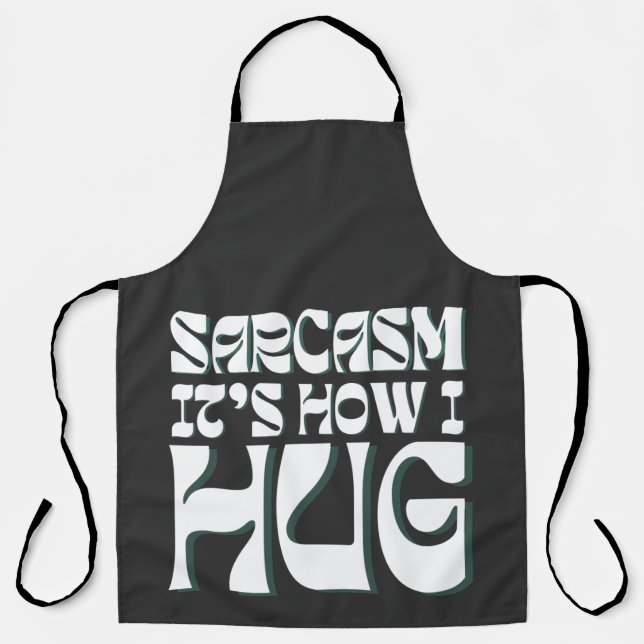 Sarcasm It's How I Hug Funny Sarcastic Humor Apron (Front)