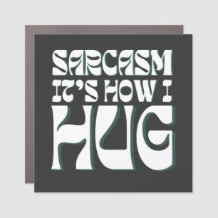 Sarcasm It's How I Hug Funny Sarcastic Humor Car Magnet