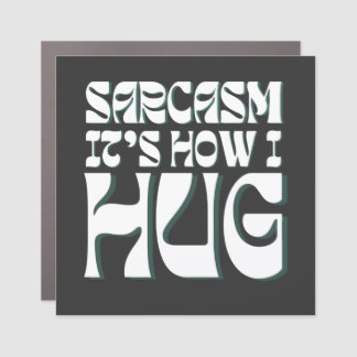 Sarcasm It's How I Hug Funny Sarcastic Humor Car Magnet