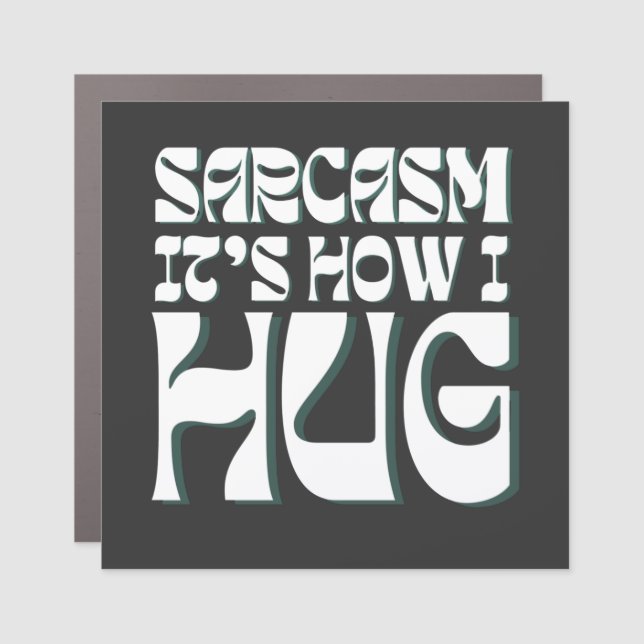 Sarcasm It's How I Hug Funny Sarcastic Humor Car Magnet (Front)