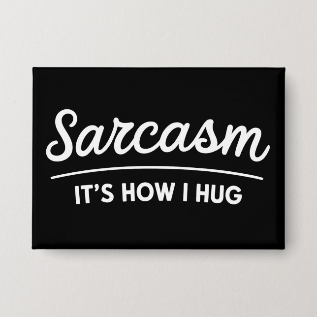 Sarcasm It's How I Hug Funny Sarcastic Humor Joke  Button (Front)