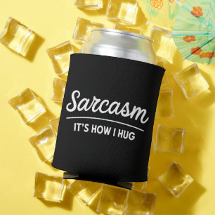 Sarcasm It's How I Hug Funny Sarcastic Humor Joke Can Cooler