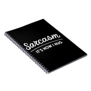 Sarcasm It's How I Hug Funny Sarcastic Humor Joke Notebook