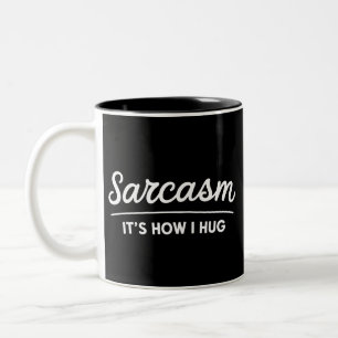 Sarcasm It's How I Hug Funny Sarcastic Humor Joke  Two-Tone Coffee Mug