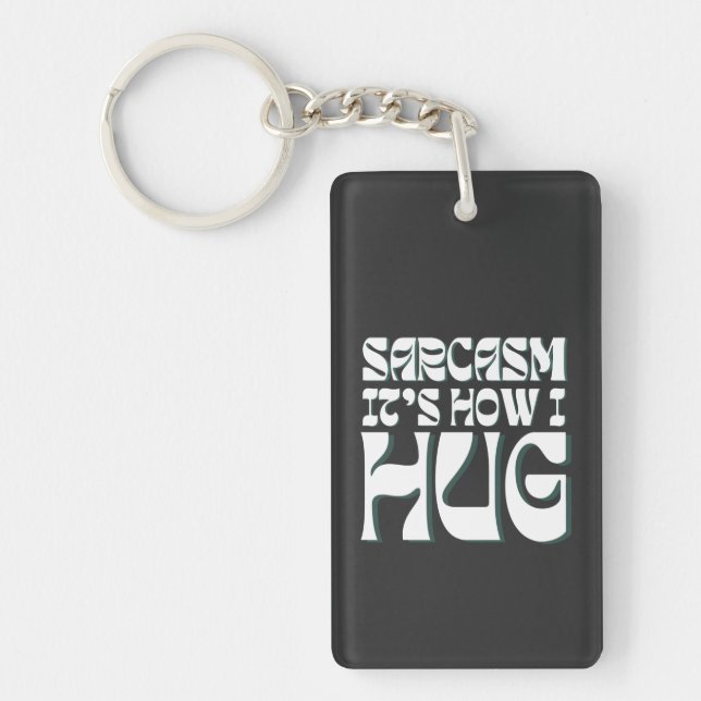 Sarcasm It's How I Hug Funny Sarcastic Humor Keychain (Front)