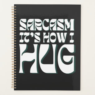 Sarcasm It's How I Hug Funny Sarcastic Humor Planner