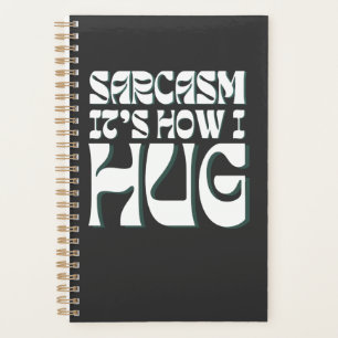 Sarcasm It's How I Hug Funny Sarcastic Humor Planner