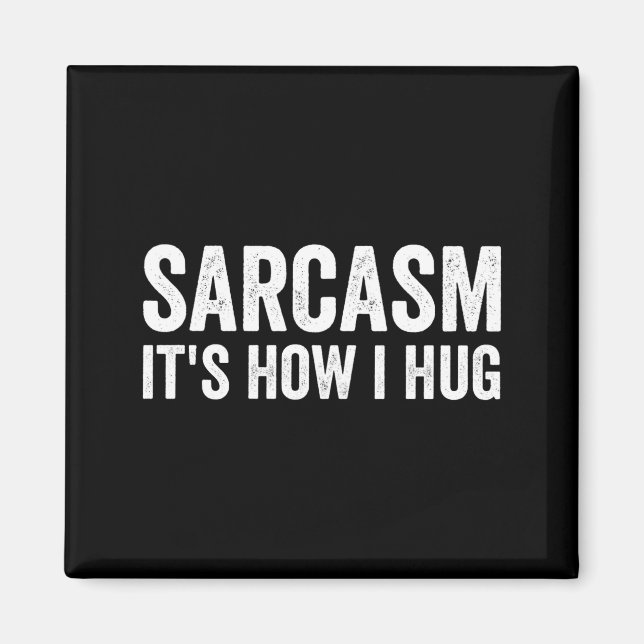 Sarcasm Its How I Hug Funny Sarcastic  Magnet (Front)