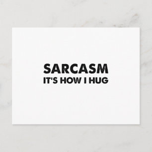 Sarcasm It's How I Hug Funny Sarcastic  Postcard