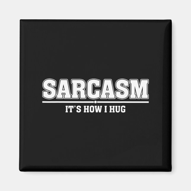 Sarcasm Its How I Hug Funny Sarcastic Quote Magnet (Front)