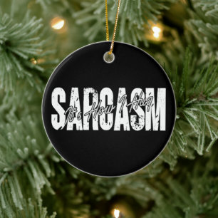 Sarcasm It's How I Hug - Funny Sarcastic Vintage Ceramic Ornament