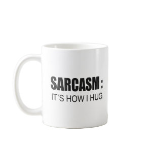 Sarcasm: It's How I Hug FUNNY SLOGAN Coffee Mug