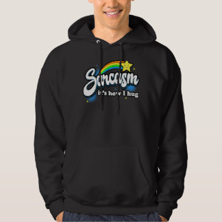 Sarcasm It's How I Hug Hoodie
