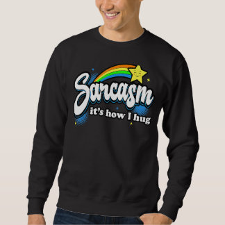 Sarcasm It's How I Hug Sweatshirt
