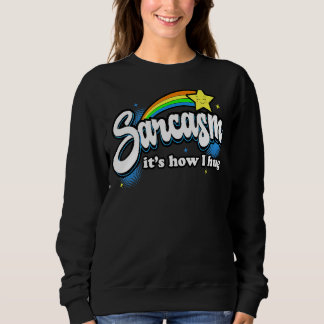 Sarcasm It's How I Hug Sweatshirt
