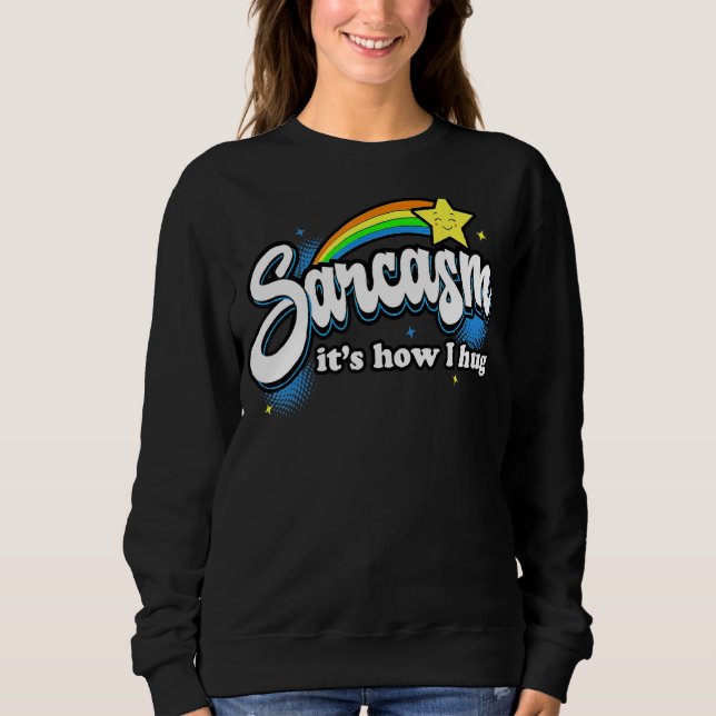 Sarcasm It's How I Hug Sweatshirt (Front)